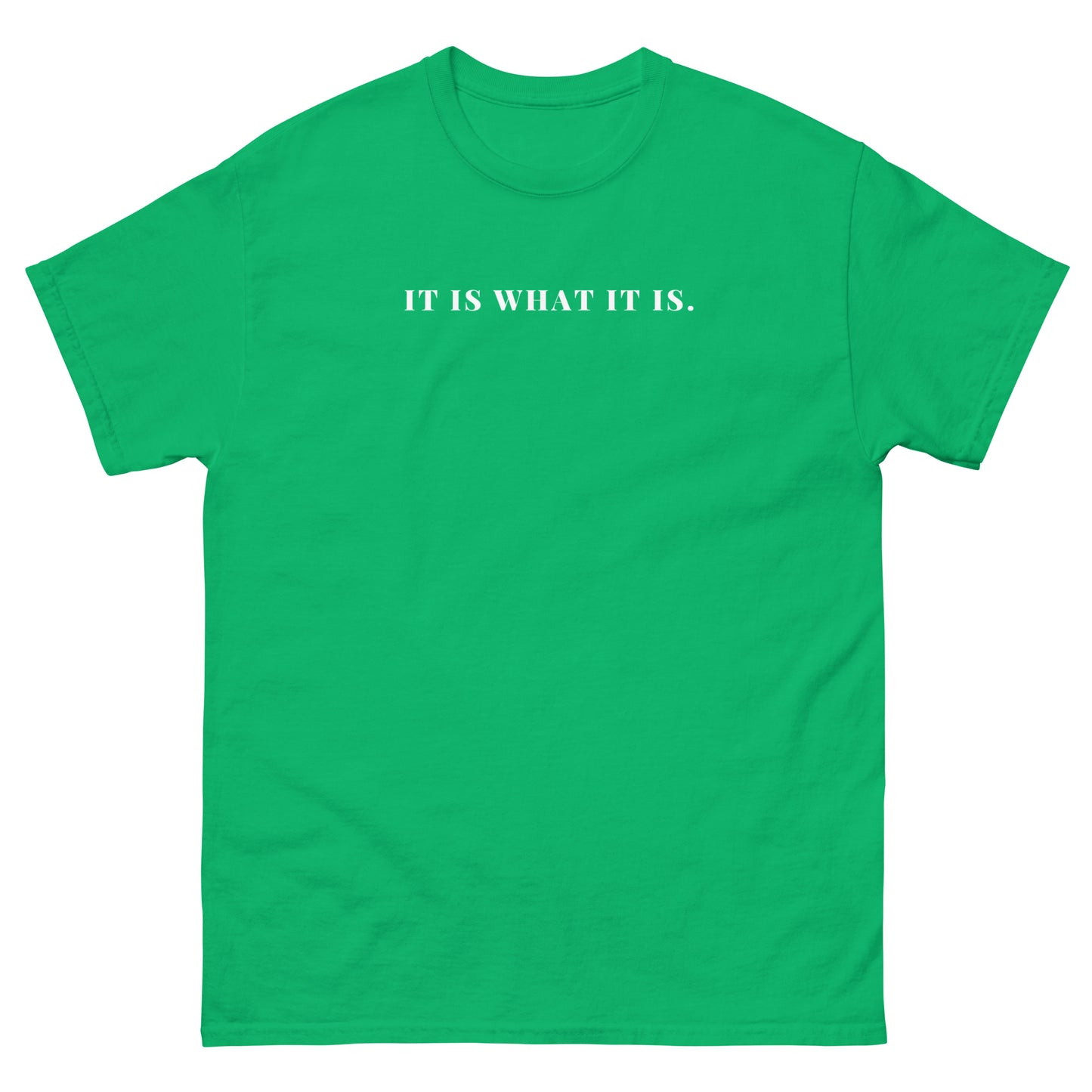 It Is What It Is.