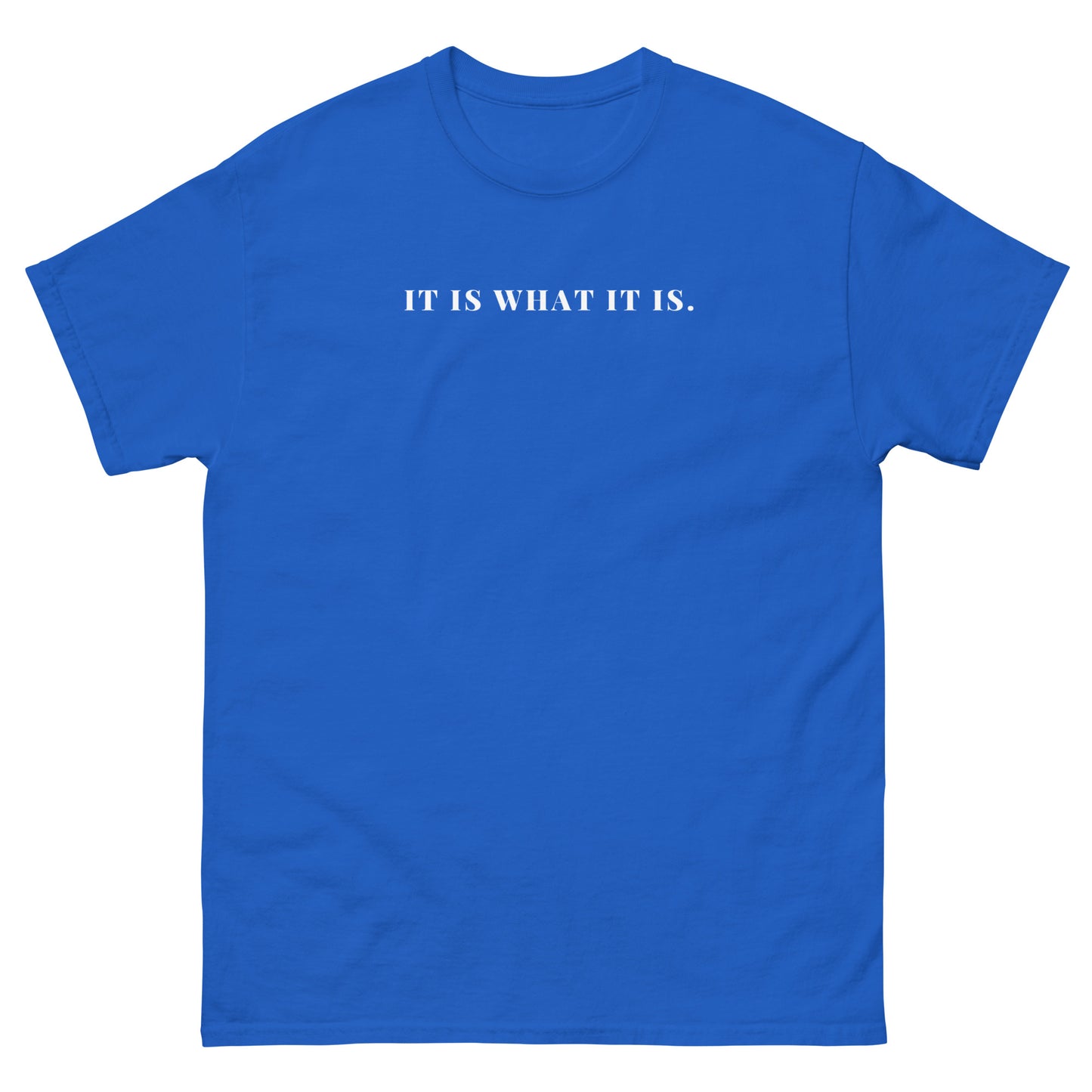 It Is What It Is.