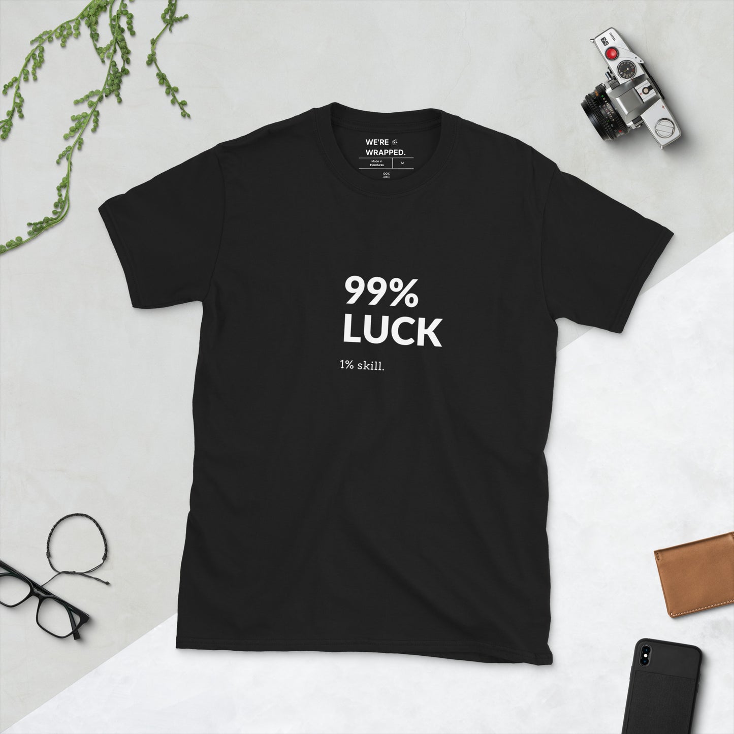 99% LUCK 1% SKILL.