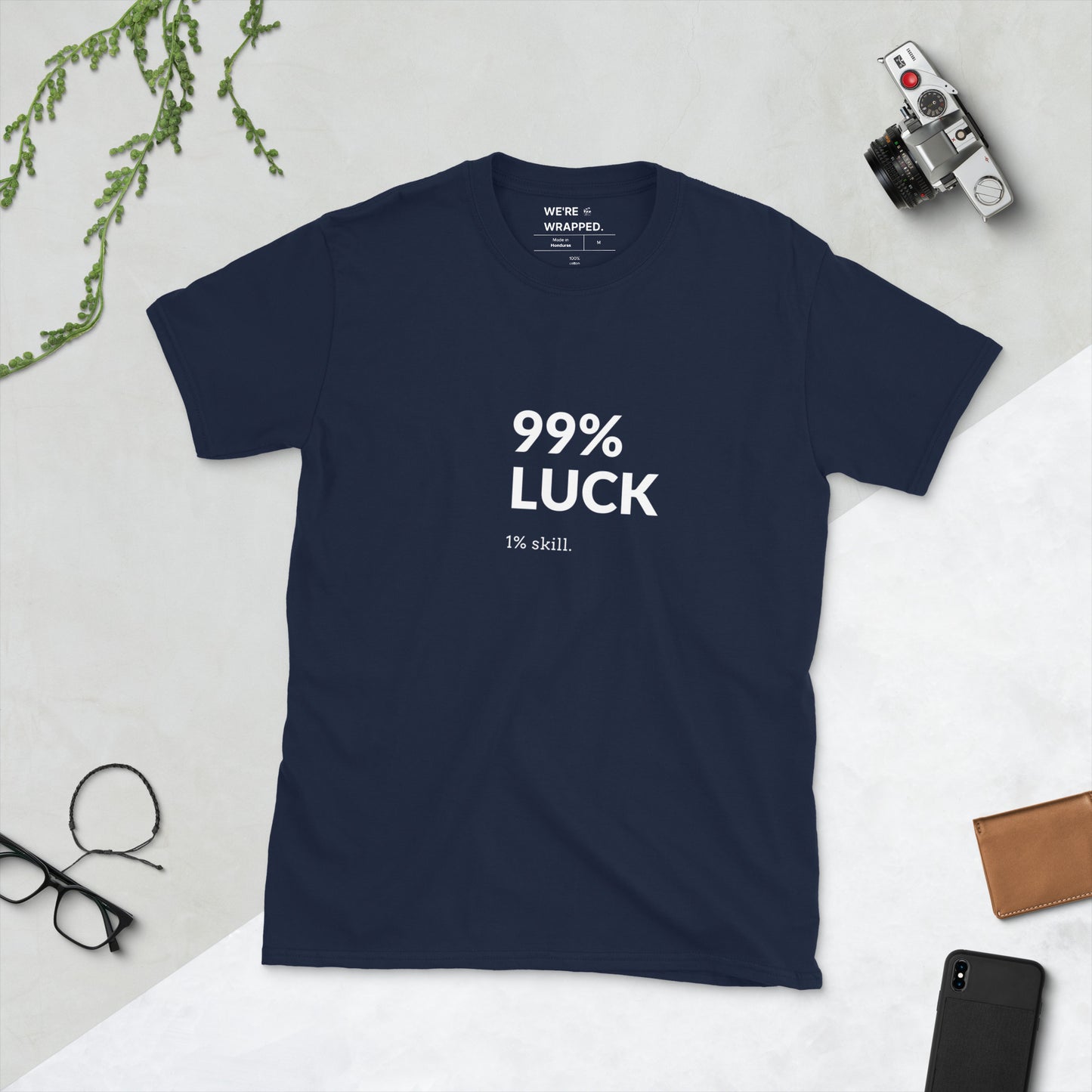 99% LUCK 1% SKILL.